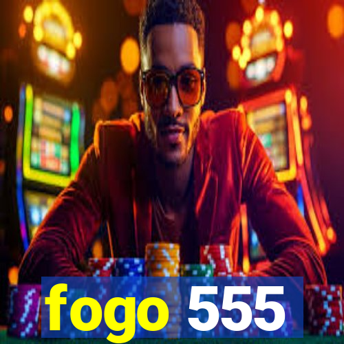 fogo 555